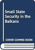 Aurel Braun: Small-State Security in the Balkans