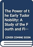 Bernard, G. W.: The Power of the Early Tudor Nobility : A Study of the Fourth and Fifth Earls of Shrewsbury Bernard, G. W.: The Power of the Early Tudor Nobility : A Study of the Fourth and Fifth Earls of Shrewsbury