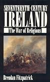 Fitzpatrick, Brendan: Seventeenth-Century Ireland: The War of Religions Fitzpatrick, Brendan: Seventeenth-Century Ireland: The War of Religions