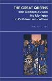 Clark, Rosalind: The Great Queens : Irish Goddesses from the Morrigan to Cathleen ni Houlihan