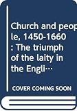 Cross, Claire: Church and People, 1450-1660: The Triumph of the Laity in the English Church Cross, Claire: Church and People, 1450-1660: The Triumph of the Laity in the English Church