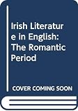 Rafroidi, Patrick: Irish Literature in English: The Romantic Period Rafroidi, Patrick: Irish Literature in English: The Romantic Period