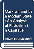 Wells, David: Marxism and the Modern State: An Analysis of Fetishism in Capitalist Society