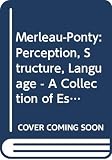 Sallis, John: Merleau-Ponty, Perception, Structure, Language: A Collection of Essays