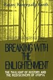 Kanth, Rajani Kannepalli: Breaking With the Enlightenment: The Twilight of History and the Rediscovery of Utopia Kanth, Rajani Kannepalli: Breaking With the Enlightenment: The Twilight of History and the Rediscovery of Utopia