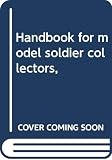 Featherstone, Donald F.: Handbook for Model Soldier Collectors Featherstone, Donald F.: Handbook for Model Soldier Collectors