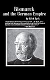 Eyck, Erich: Bismarck and the German Empire Eyck, Erich: Bismarck and the German Empire