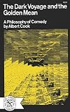 Cook, Albert Spaulding: The Dark Voyage and the Golden Mean: A Philosophy of Comedy