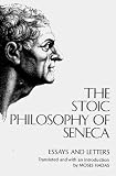 Seneca: Stoic Philosophy of Seneca Essays and Letters Seneca: Stoic Philosophy of Seneca Essays and Letters