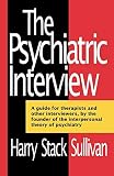 Sullivan, Harry Stack: The Psychiatric Interview Sullivan, Harry Stack: The Psychiatric Interview