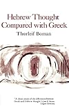 Boman, Thorleif: Hebrew Thought Compared With Greek Boman, Thorleif: Hebrew Thought Compared With Greek