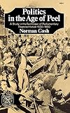 Gash, Norman: Politics in the Age of Peel: A Study in the Technique of Parliamentary Representation 1830-1850