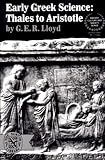 Lloyd, Geoffrey Ernest Richard: Early Greek Science: Thales to Aristotle Lloyd, Geoffrey Ernest Richard: Early Greek Science: Thales to Aristotle