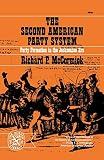 McCormick, Richard Patrick: The Second American Party System: Party Formation in the Jacksonian Era McCormick, Richard Patrick: The Second American Party System: Party Formation in the Jacksonian Era