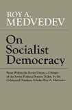 Medvedev, Ro-I Aleksandrovich: On Socialist Democracy Medvedev, Ro-I Aleksandrovich: On Socialist Democracy