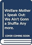 Milwaukee County Welfare Rights Organization: Welfare Mothers Speak Out:We Ain't Gonna Shuffle Anymore: We Ain't Gonna Shuffle Anymore Milwaukee County Welfare Rights Organization: Welfare Mothers Speak Out:We Ain't Gonna Shuffle Anymore: We Ain't Gonna Shuffle Anymore