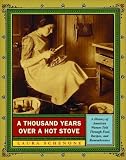 Schenone, Laura: A Thousand Years over a Hot Stove: A History of American Women Told Through Food, Recipes, and Remembrances