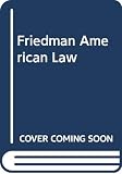 Friedman, Lawrence M.: American Law