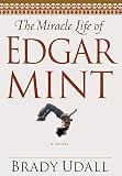 Udall, Brady: The Miracle Life of Edgar Mint: A Novel Udall, Brady: The Miracle Life of Edgar Mint: A Novel