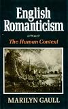 Gaull, Marilyn: English Romanticism: The Human Context Gaull, Marilyn: English Romanticism: The Human Context