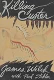 Welch, James: Killing Custer: The Battle of the Little Bighorn and the Fate of the Plains Indians Welch, James: Killing Custer: The Battle of the Little Bighorn and the Fate of the Plains Indians