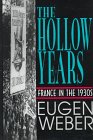 Weber, Eugen: The Hollow Years: France in the 1930s Weber, Eugen: The Hollow Years: France in the 1930s