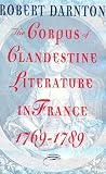 Darnton, Robert: Corpus of Clandestine Literature in France, 1769-1789