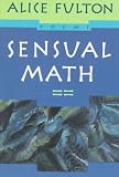 Fulton, Alice: Sensual Math: Poems
