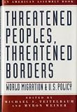 Teitelbaum, Michael S.: Threatened Peoples, Threatened Borders: World Migration and U. S. Policy Teitelbaum, Michael S.: Threatened Peoples, Threatened Borders: World Migration and U. S. Policy