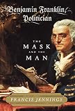 Jennings, Francis: Benjamin Franklin Politician Jennings, Francis: Benjamin Franklin Politician