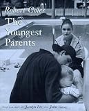 Coles, Robert: The Youngest Parents: Teenage Pregnancy As It Shapes Lives Coles, Robert: The Youngest Parents: Teenage Pregnancy As It Shapes Lives