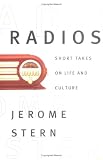 Stern, Jerome: Radios: Short Takes on Life and Culture Stern, Jerome: Radios: Short Takes on Life and Culture