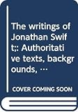 The Writings of Jonathan Swift: Authoritative Texts, Backgrounds, Criticism (0393042839) by Swift, Jonathan Swift, Jonathan: The Writings of Jonathan Swift: Authoritative Texts, Backgrounds, Criticism