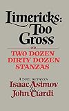 Asimov, Isaac: Limericks: Too Gross/or Two Dozen Dirty Dozen Stanzas Asimov, Isaac: Limericks: Too Gross/or Two Dozen Dirty Dozen Stanzas