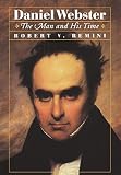Remini, Robert V.: Daniel Webster: The Man and His Time