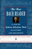 Mendel, Arthur: The New Bach Reader: A Life of Johann Sebastian Bach in Letters and Documents