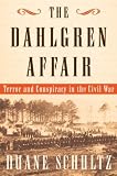 Schultz, Duane P.: The Dahlgren Affair: Terror and Conspiracy in the Civil War