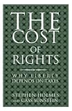 Sunstein, Cass R.: The Cost of Rights: Why Liberty Depends on Taxes Sunstein, Cass R.: The Cost of Rights: Why Liberty Depends on Taxes