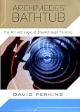 Perkins, David: Archimedes' Bathtub: The Art and Logic of Breakthrough Thinking