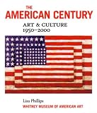 Phillips, Lisa: The American Century : Art and Culture, 1950-2000 Phillips, Lisa: The American Century : Art and Culture, 1950-2000