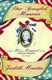 Martin, Judith: Star-Spangled Manners: In Which Miss Manners Defends American Etiquette for a Change
