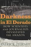 Tierney, Patrick: Darkness in El Dorado: How Scientists and Journalists Devastated the Amazon Tierney, Patrick: Darkness in El Dorado: How Scientists and Journalists Devastated the Amazon