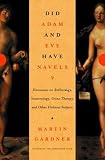 Gardner, Martin: Did Adam and Eve Have Navels: Discourses on Reflexology, Numerology, Urine Therapy, and Other Dubious Subjects Gardner, Martin: Did Adam and Eve Have Navels: Discourses on Reflexology, Numerology, Urine Therapy, and Other Dubious Subjects