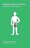 Wheelan, Charles: Naked Economics: Undressing the Dismal Science Wheelan, Charles: Naked Economics: Undressing the Dismal Science