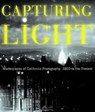 Johnson, Drew Heath: Capturing Light: Masterpieces of California Photography, 1850 to the Present Johnson, Drew Heath: Capturing Light: Masterpieces of California Photography, 1850 to the Present