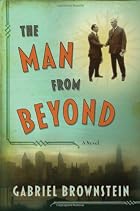 The Man From Beyond: A Novel by Gabriel&hellip;