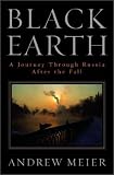 Meier, Andrew: Black Earth: A Journey Through Russia After the Fall Meier, Andrew: Black Earth: A Journey Through Russia After the Fall