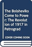 Rabinowitch, Alexander: The Bolsheviks Come To Power: The Revolution Of 1917 In Petrograd