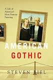 Biel, Steven: American Gothic: A Life Of America's Most Famous Painting Biel, Steven: American Gothic: A Life Of America's Most Famous Painting