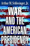 Schlesinger, Arthur M.: War And The American Presidency Schlesinger, Arthur M.: War And The American Presidency